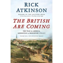 Revolution Trilogy The British Are Coming: The War for America, Lexington to Princeton, 1775-1777, Book 1, (Hardcover)