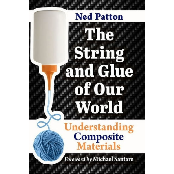 The String and Glue of Our World: Understanding Composite Materials, (Paperback)