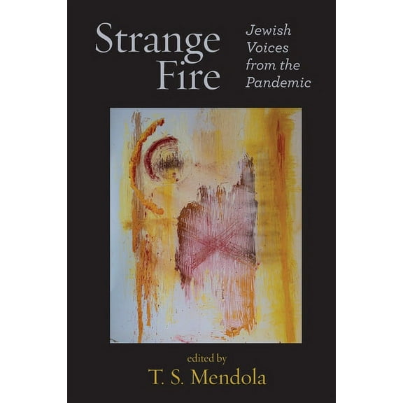 Strange Fire: Jewish Voices from the Pandemic Paperback 195382921X 9781953829214 Mendola, T S