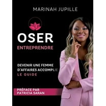Oser Entreprendre, Devenir une Femme d'Affaires Accomplie: Le guide (Paperback)