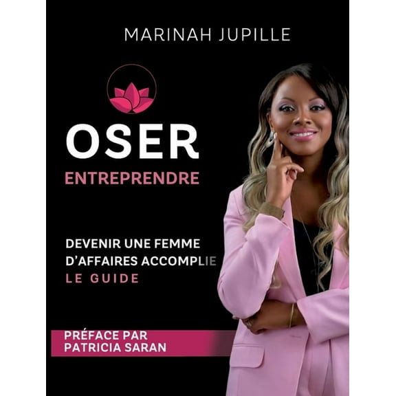 Oser Entreprendre, Devenir une Femme d'Affaires Accomplie: Le guide (Paperback)