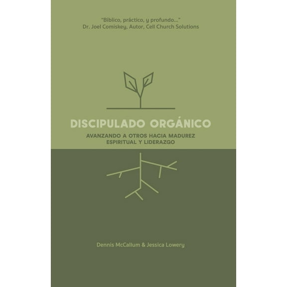 Discipulado Orgánico: Entrenando a Otros Hacia la Madurez Espiritual y el Liderazgo (Paperback) by Jessica Lowery, Dennis McCallum