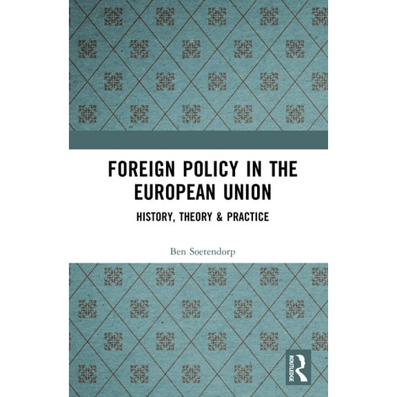 Foreign Policy in the European Union: History, theory & practice, (Hardcover)