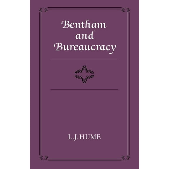Cambridge Studies in the History and The Bentham and Bureaucracy, (Paperback)