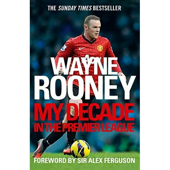 Wayne Rooney: My Decade in the Premier League (Paperback) by Wayne Rooney