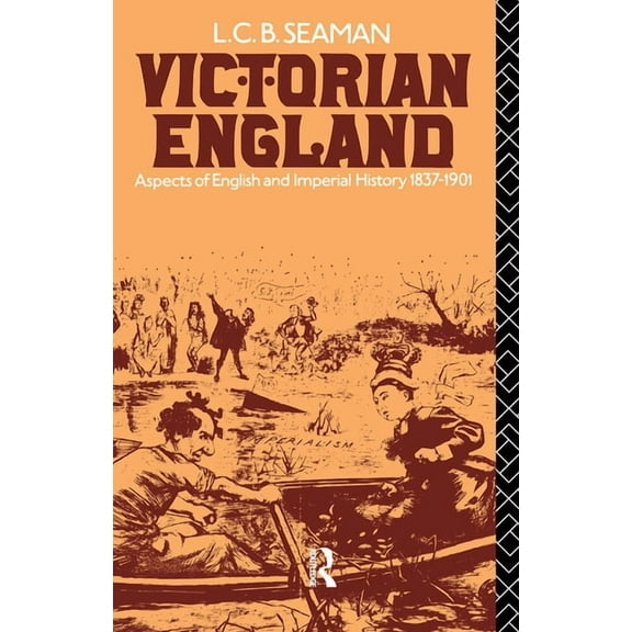 Victorian England: Aspects of English and Imperial History 1837-1901, (Paperback)