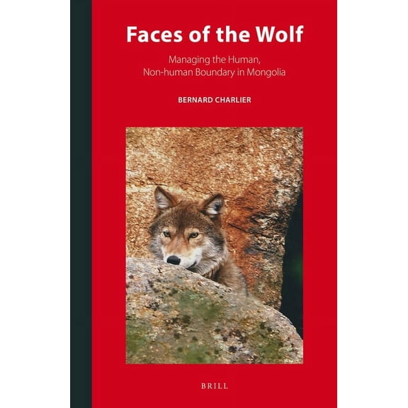 Inner Asia Book Faces of the Wolf: Managing the Human, Non-Human Boundary in Mongolia, Book 10, (Hardcover)
