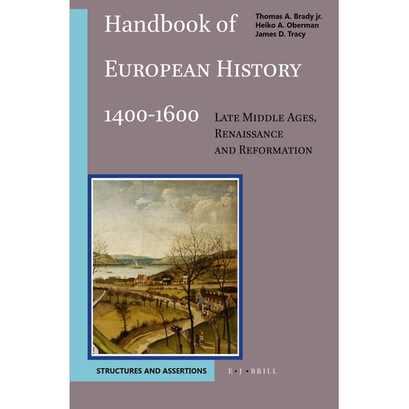 Handbook of European History 1400-1600: Late Middle Ages, Renaissance and Reformation: Volume II: Visions, Programs, Out, (Hardcover)