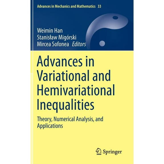 Advances in Mechanics and Mathematics Advances in Variational and Hemivariational Inequalities: Theory, Numerical Analysis, and Applications, Book 33, (Hardcover)