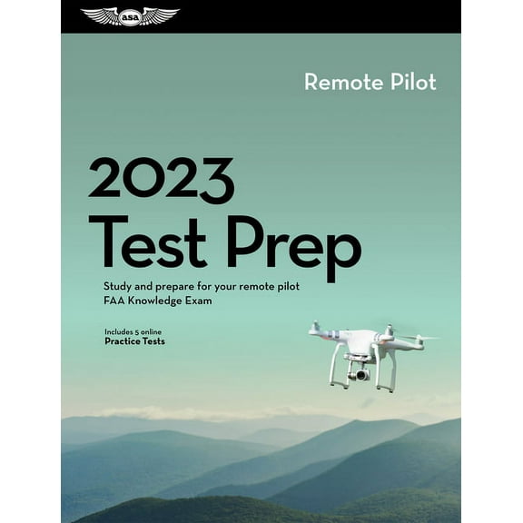 Remote Pilot Test Prep 2023 : Study and Prepare for Your Pilot FAA Knowledge Exam