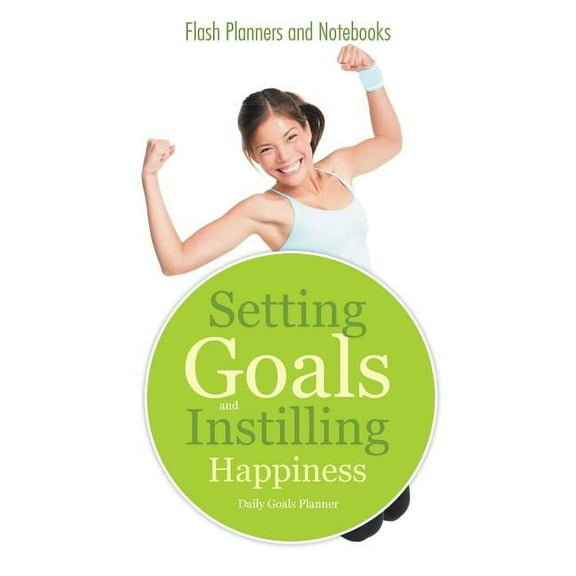 Setting Goals and Instilling Happiness: Daily Goals Planner (Paperback)