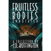 Fruitless Bodies: A Collection By J.D. Buffington, (Paperback)