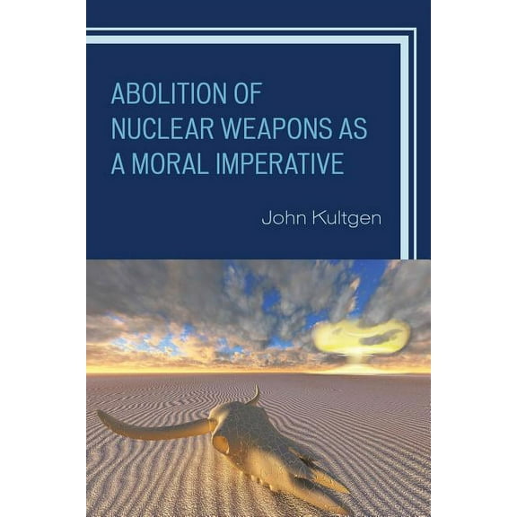 Abolition of Nuclear Weapons as a Moral Imperative, (Hardcover)
