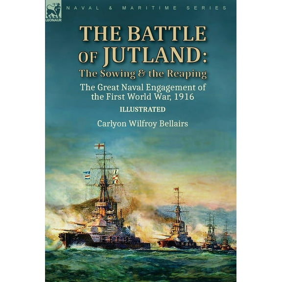 The Battle of Jutland: the Sowing & the Reaping--The Great Naval Engagement of the First World War,1916, (Hardcover)