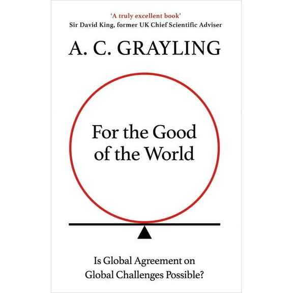 For the Good of the World: Why Our Planet's Crises Need Global Agreement Now, (Hardcover)