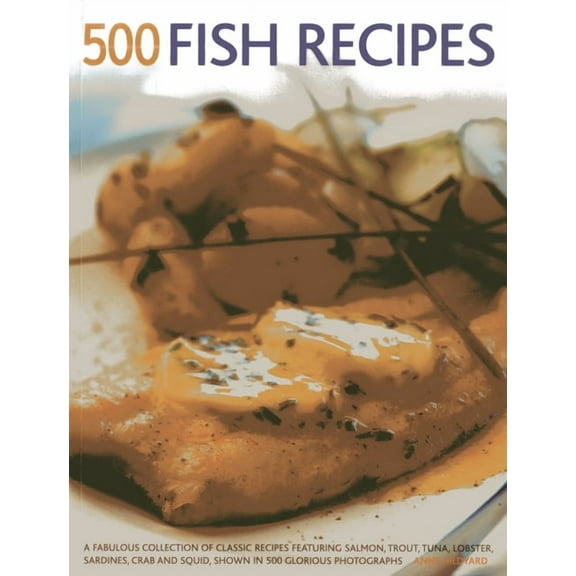 500 Fish Recipes : A Fabulous Collection Of Classic Recipes Featuring Salmon, Trout, Tuna, Lobster, Sardines, Crab And Squid, Shown In 500 Glorious Photographs (Paperback)