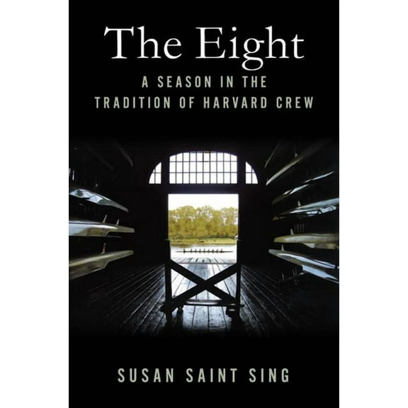 The Eight: A Season in the Tradition of Harvard Crew, (Hardcover)