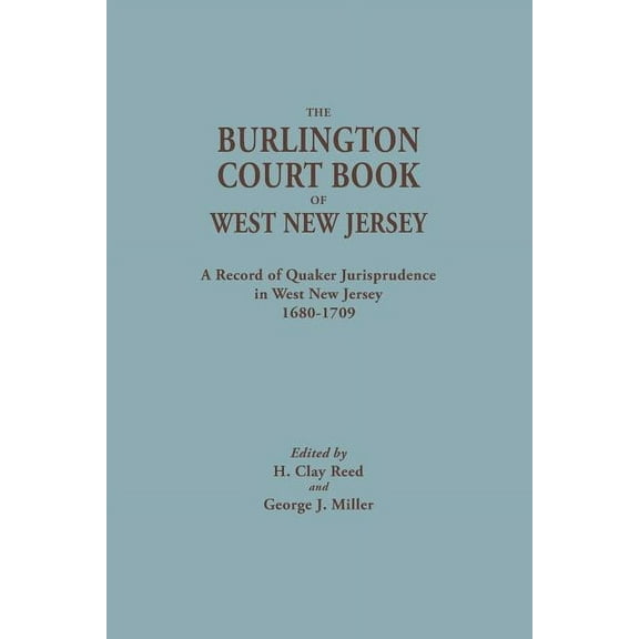 Burlington Court Book: A Record of Quaker Jurisprudence in West New Jersey, 1680-1709