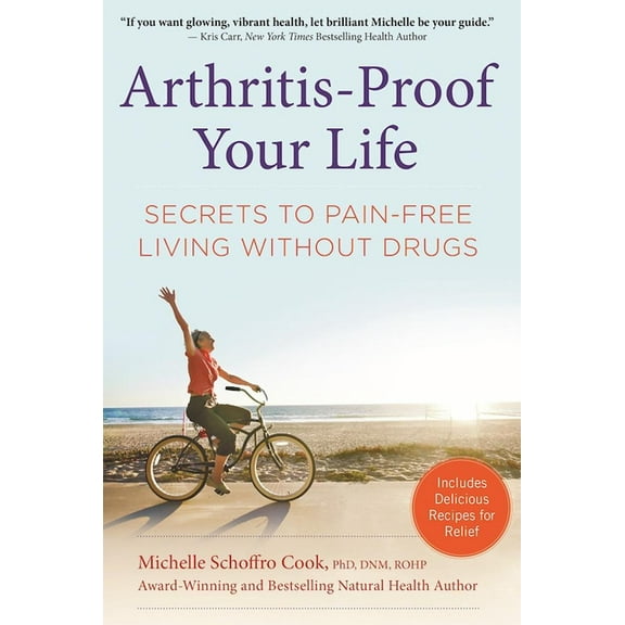 Arthritis-Proof Your Life: Secrets to Pain-Free Living Without Drugs, (Hardcover)