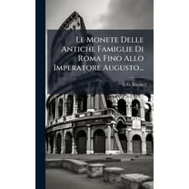 Le Monete Delle Antiche Famiglie Di Roma Fino Allo Imperatore Augusto..., (Hardcover)