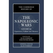 The Cambridge History of the Napoleonic Wars: The Cambridge History of the Napoleonic Wars: Volume 3, Experience, Culture and Memory (Hardcover)