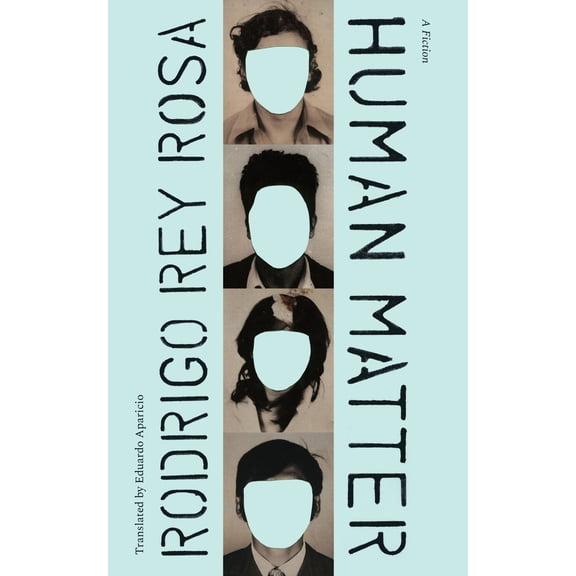 Latin American Literature in Translation: Human Matter : A Fiction (Paperback)