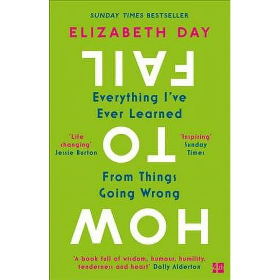 How to Fail : Everything I've Ever Learned from Things Going Wrong