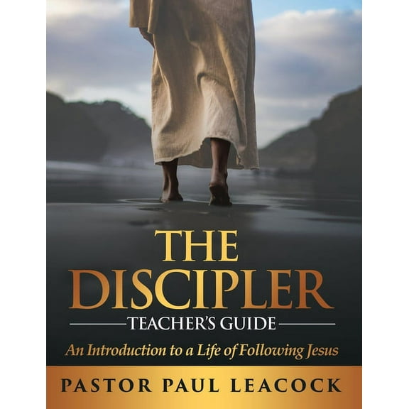 The Discipler Teacher's Guide: An Introduction to a Life of Following Jesus