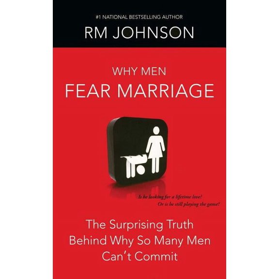 Why Men Fear Marriage: The Surprising Truth Behind Why So Many Men Can't Commit, (Paperback)
