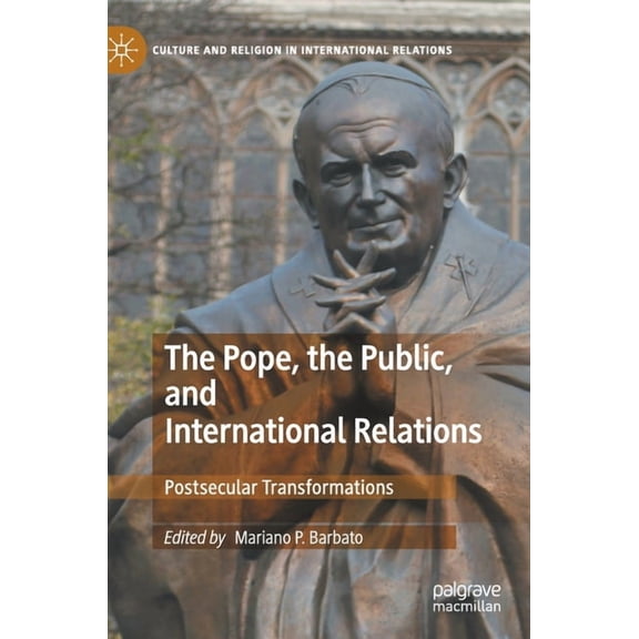 Culture and Religion in International Re The Pope, the Public, and International Relations: Postsecular Transformations, (Hardcover)