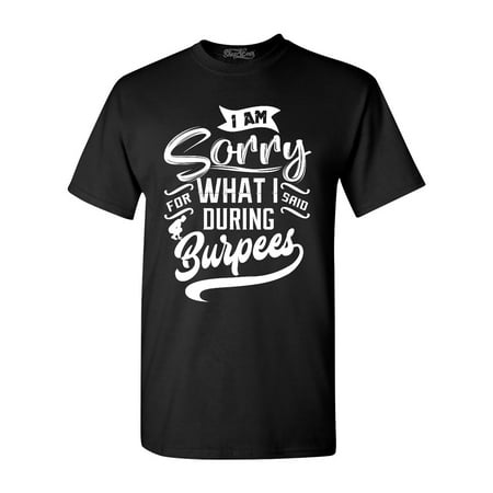 Shop4Ever Men's I Am Sorry For What I Said During Burpees Graphic (Sorry Pics For Best Friend)