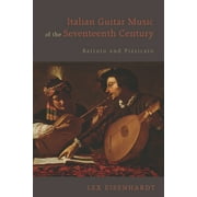 Eastman Studies in Music: Italian Guitar Music of the Seventeenth Century: Battuto and Pizzicato (Paperback)