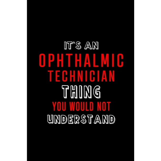 It's an Ophthalmic Technician Thing You wouldn't Understand Perfect