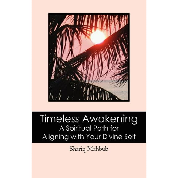 Timeless Awakening: A Spiritual Path for Aligning with Your Divine Self, (Paperback)