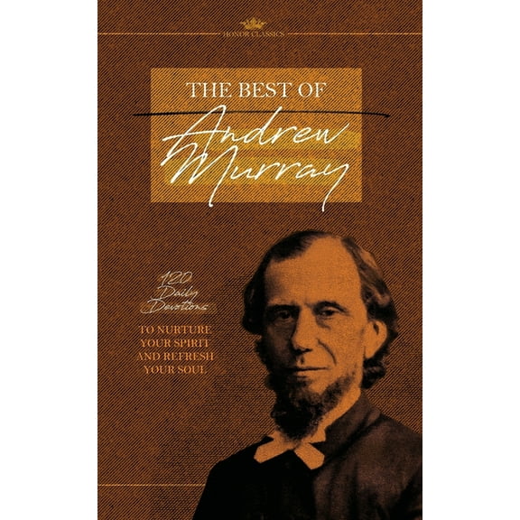 Honor Classics The Best of Andrew Murray: 120 Daily Devotions to Nurture Your Spirit and Refresh Your Soul, (Paperback)