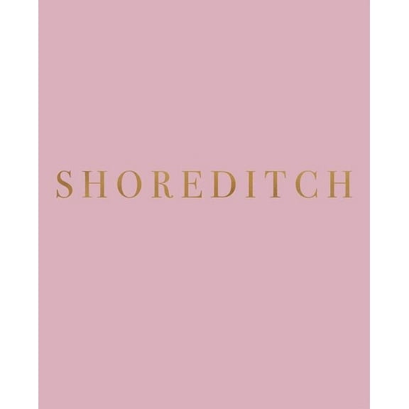 Neighborhoods of London in Blush: Shoreditch: A decorative book for coffee tables, bookshelves and interior design styling - Stack deco books together to create a custom look (Paperback)