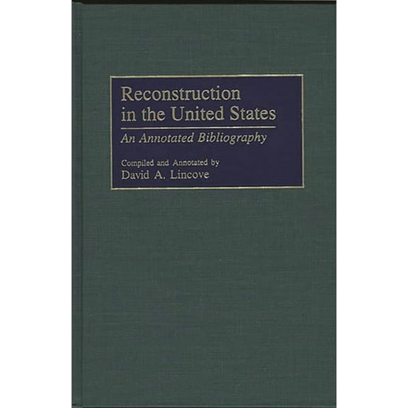 Bibliographies and Indexes in American H Reconstruction in the United States: An Annotated Bibliography, Book 43, (Hardcover)