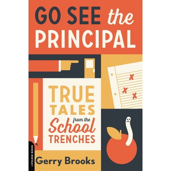 Go See the Principal: True Tales from the School Trenches, (Paperback)