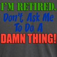 thumbnail image 3 of CafePress - I'm Retired Don't Ask Me T Shirt - Mens Comfort Colors Shirt, 3 of 5