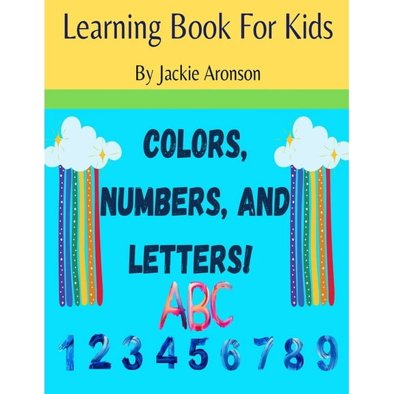 Colors, Numbers, and Letters: Learning Book for Kids