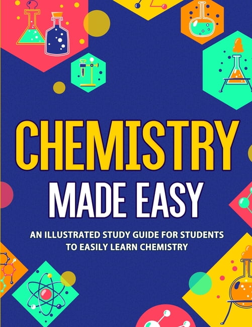 Chemistry Made Easy An Illustrated Study Guide For Students To Easily Learn Chemistry Paperback Walmart Com Chemistry Made Easy An Illustrated Study Guide For Students To Easily Learn Chemistry Paperback Walmart Com