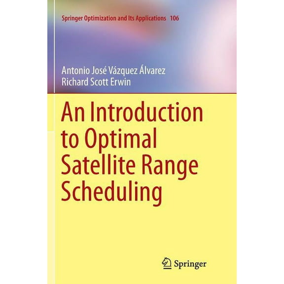 Springer Optimization and Its Applicatio An Introduction to Optimal Satellite Range Scheduling, Book 106, (Paperback)