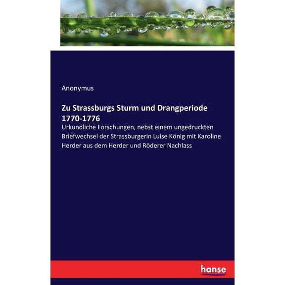 Zu Strassburgs Sturm und Drangperiode 1770-1776: Urkundliche Forschungen, nebst einem ungedruckten Briefwechsel der Stra, (Paperback)