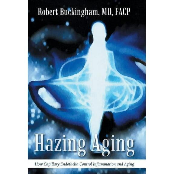 Hazing Aging: How Capillary Endothelia Control Inflammation and Aging (Hardcover)