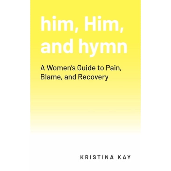 him, Him, and hymn: A Women's Guide to Pain, Blame, and Recovery, (Paperback)
