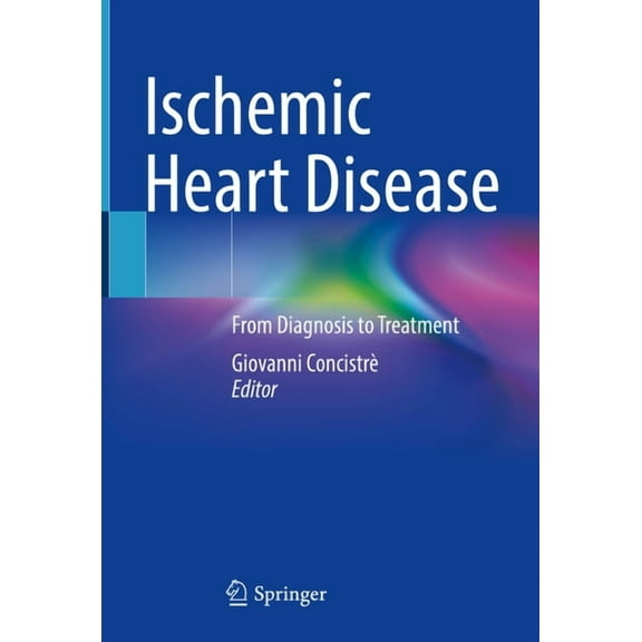 Ischemic Heart Disease: From Diagnosis to Treatment, (Hardcover)