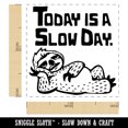 thumbnail image 2 of Today is a Slow Day Sloth Self-Inking Rubber Stamp Ink Stamper - Black Ink - Small 1 Inch, 2 of 7