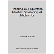 Financing Your Equestrian Activities: Sponsorships & Scholarships [Paperback - Used]