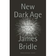 JAMES BRIDLE New Dark Age : Technology and the End of the Future (Paperback)