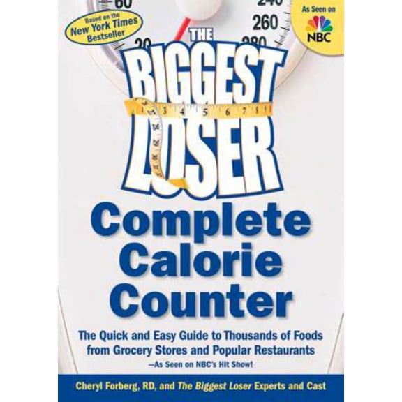 Biggest Loser Complete Calorie Counter: The Quick and Easy Guide to Thousands of Foods from Grocery Stores and Popular Restaurants